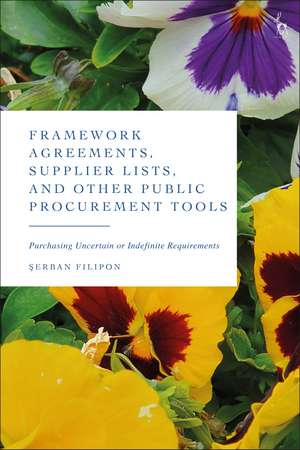 Framework Agreements, Supplier Lists, and Other Public Procurement Tools: Purchasing Uncertain or Indefinite Requirements de Serban Filipon