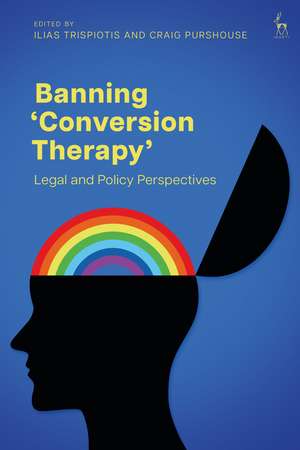 Banning ‘Conversion Therapy’: Legal and Policy Perspectives de Ilias Trispiotis