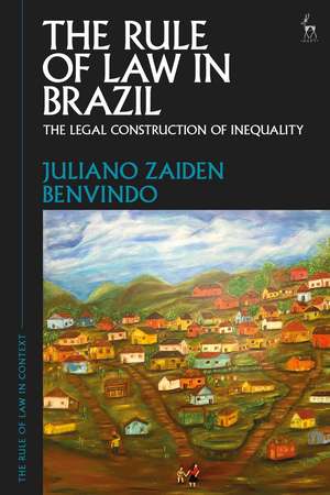 The Rule of Law in Brazil: The Legal Construction of Inequality de Juliano Zaiden Benvindo