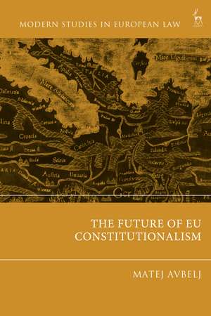 The Future of EU Constitutionalism de Matej Avbelj