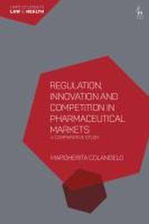 Regulation, Innovation and Competition in Pharmaceutical Markets de Margherita Colangelo