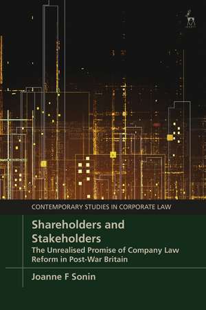 Shareholders and Stakeholders: The Unrealised Promise of Company Law Reform in Post-War Britain de Joanne F Sonin