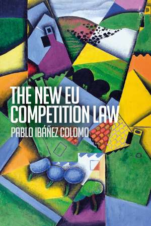 The New EU Competition Law de Pablo Ibáñez Colomo