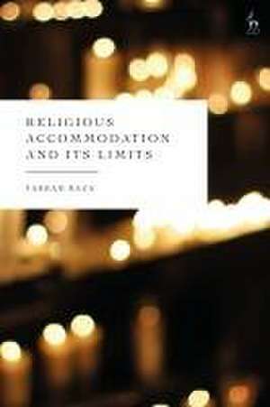 Religious Accommodation and Its Limits de Farrah Raza