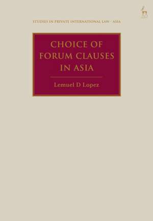 Choice of Forum Clauses in Asia de Lemuel D (Royal Melbourne Institute of Technology UniversityAustralia) Lopez