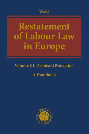 Restatement of Labour Law in Europe: Volume III: Dismissal Protection de Professor Dr Bernd Waas