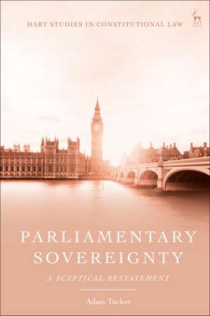 Parliamentary Sovereignty: A Sceptical Restatement de Adam Tucker