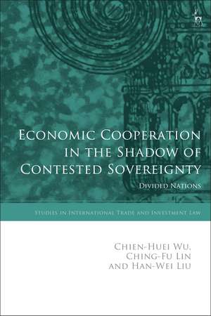 Economic Cooperation in the Shadow of Contested Sovereignty: Divided Nations de Chien-Huei Wu