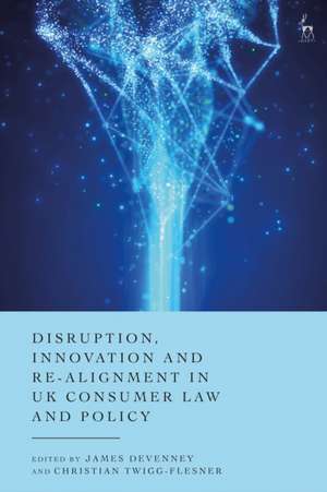 Disruption, Innovation and Re-Alignment in UK Consumer Law and Policy de James Devenney