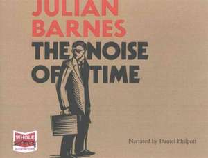 Barnes, J: The Noise of Time de Julian Barnes