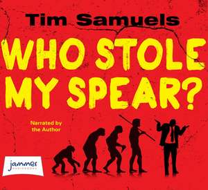 Who Stole My Spear? de Tim Samuels