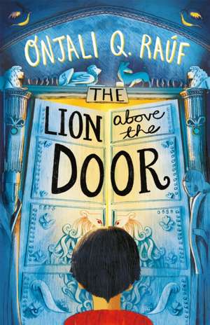 The Lion Above the Door de Onjali Q. Rauf