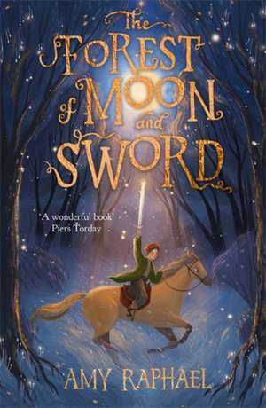 The Forest of Moon and Sword de Amy Raphael