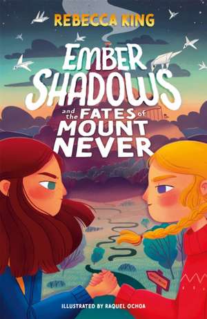 Ember Shadows and the Fates of Mount Never de Rebecca King