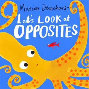 Let's Look at... Opposites de Marion Deuchars