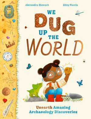 We Dug Up the World de Alexandra Stewart