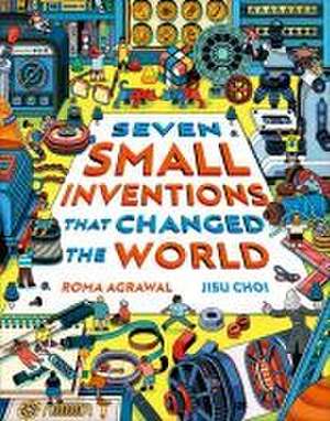 Seven Small Inventions that Changed the World de Roma Agrawal