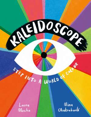Kaleidoscope: Step into a World of Colour de Laura Mucha