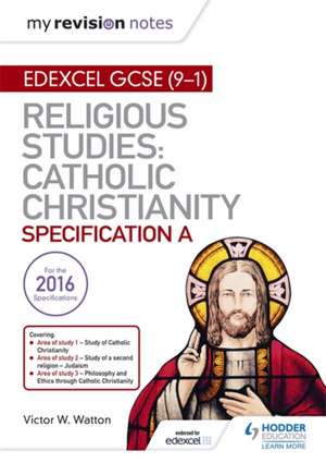 My Revision Notes Edexcel Religious Studies for GCSE (9-1): Catholic Christianity (Specification A) de Victor W. Watton