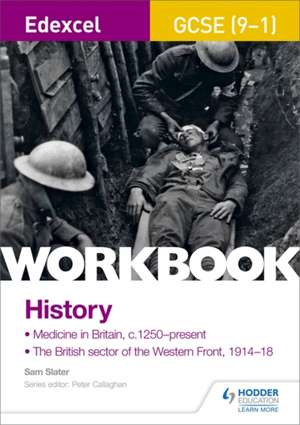 Edexcel GCSE (9-1) History Workbook: Medicine in Britain, c1250-present and The British sector of the Western Front, 1914-18 de Sam Slater