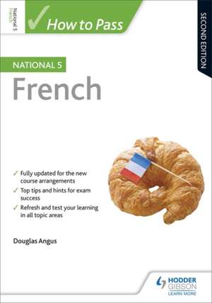 How to Pass National 5 French, Second Edition de Douglas Angus