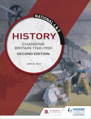 National 4 & 5 History: Changing Britain 1760-1914: Second Edition de John Kerr