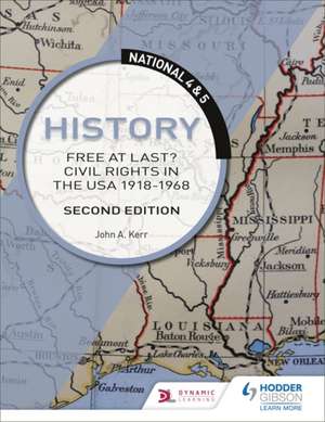 National 4 & 5 History: Free at Last? Civil Rights in the USA 1918-1968: Second Edition de John Kerr