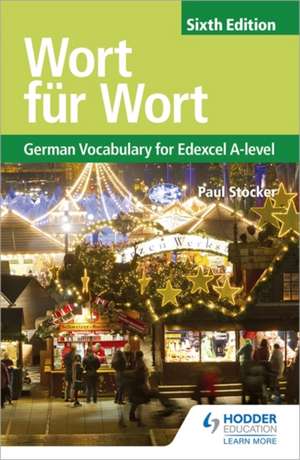 Wort fur Wort Sixth Edition: German Vocabulary for Edexcel A-level de Paul Stocker