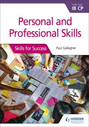 Personal and professional skills for the IB CP: Skills for Success de Paul Gallagher