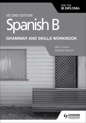 Spanish B for the IB Diploma Grammar and Skills Workbook Second edition de Mike Thacker