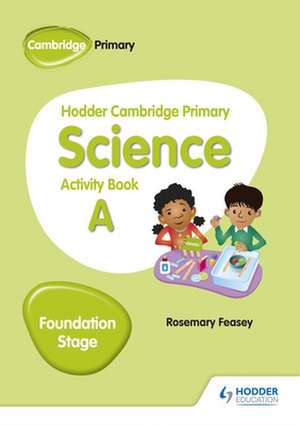 Hodder Cambridge Primary Science Activity Book a Foundation Stage de Rosemary Feasey