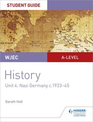 Holt, G: WJEC A-level History Student Guide Unit 4: Nazi Ger de Gareth Holt