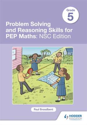 Problem Solving and Reasoning Skills for PEP Maths Grade 5 : NSC Edition de Paul Broadbent