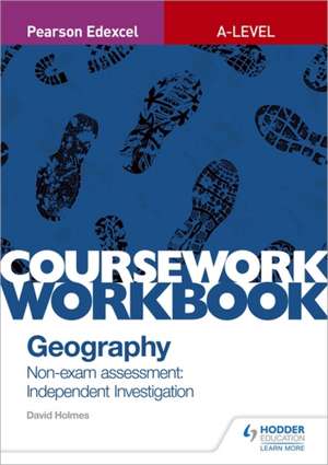 Pearson Edexcel A-level Geography Coursework Workbook: Non-exam assessment: Independent Investigation de David Holmes