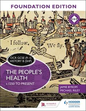 OCR GCSE (9-1) History B (SHP) Foundation Edition: The People's Health c.1250 to present de Michael Riley