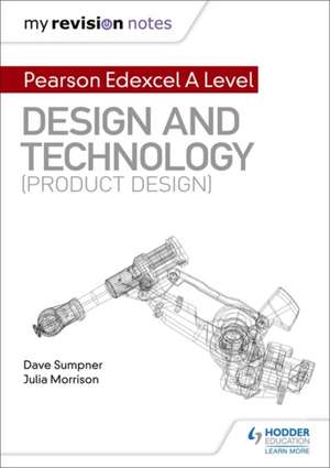 My Revision Notes: Pearson Edexcel A Level Design and Technology (Product Design) de Dave Sumpner