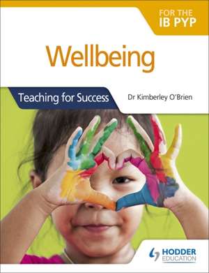 Wellbeing for the IB PYP de Dr Kimberley O'Brien