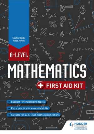 A Level Mathematics: First Aid Kit de SOPHIE GOLDIE