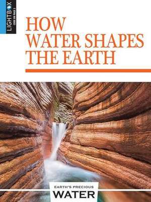 How Water Shapes the Earth de Blaine Wiseman