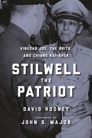 Stilwell the Patriot: Vinegar Joe, the Brits, and Chiang Kai-Shek de David Rooney