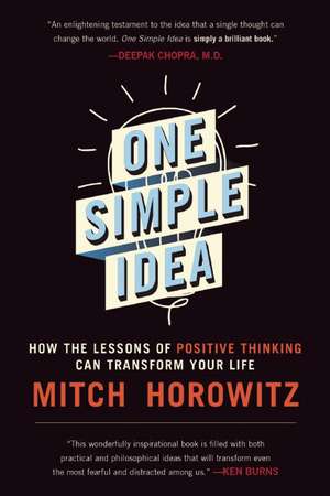 One Simple Idea: How the Lessons of Positive Thinking Can Transform Your Life de Mitch Horowitz