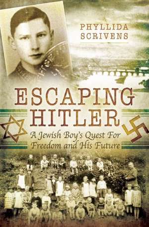 Escaping Hitler: A Jewish Boy's Quest for Freedom and His Future de Phyllida Scrivens