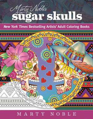 Marty Noble's Sugar Skulls: New York Times Bestselling Artists? Adult Coloring Books de Marty Noble