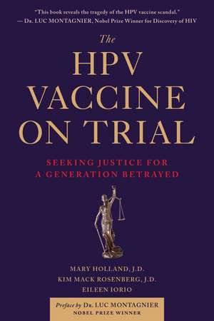 The HPV Vaccine On Trial: Seeking Justice For A Generation Betrayed de Mary Holland