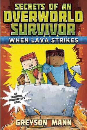 When Lava Strikes: Secrets of an Overworld Survivor, #2 de Greyson Mann