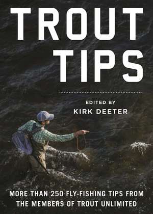 Trout Tips: More than 250 fly-fishing tips from the members of Trout Unlimited de Kirk Deeter