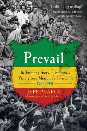 Prevail: The Inspiring Story of Ethiopia's Victory over Mussolini's Invasion, 1935-1941 de Jeff Pearce