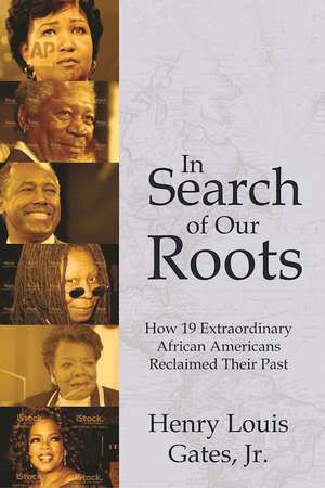 In Search of Our Roots: How 19 Extraordinary African Americans Reclaimed Their Past de Henry Louis Gates