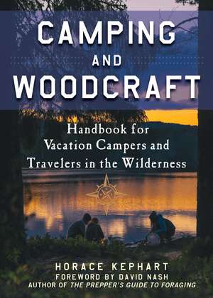 Camping and Woodcraft: A Handbook for Vacation Campers and Travelers in the Woods de Horace Kephart