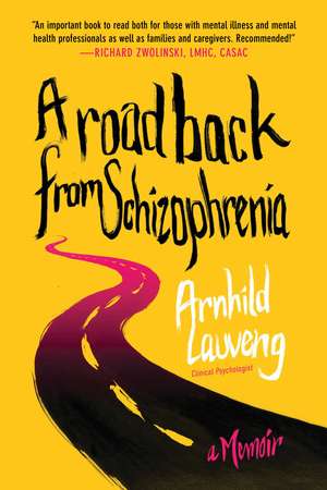 A Road Back from Schizophrenia: A Memoir de Arnhild Lauveng